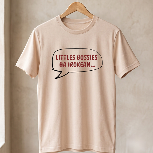 Littles Bussies ha irukaen T-Shirt