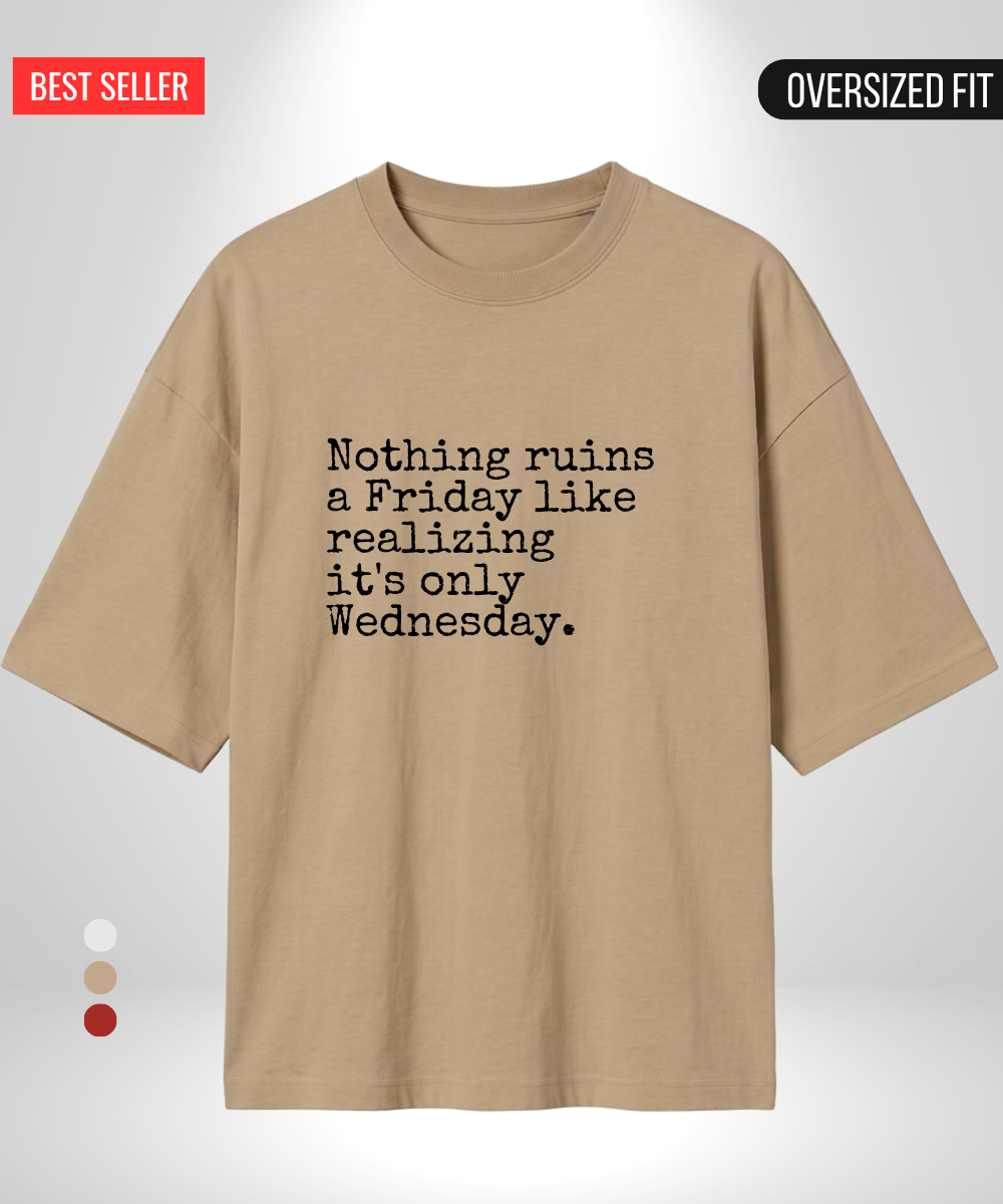 Nothing ruins a Friday like realizing its Wednesday Oversized T-Shirt