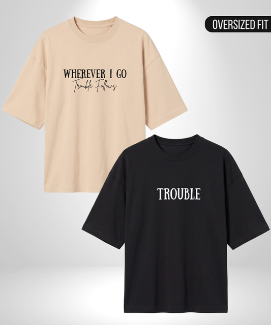 Wherever I go trouble follows x Trouble Oversized T-Shirt