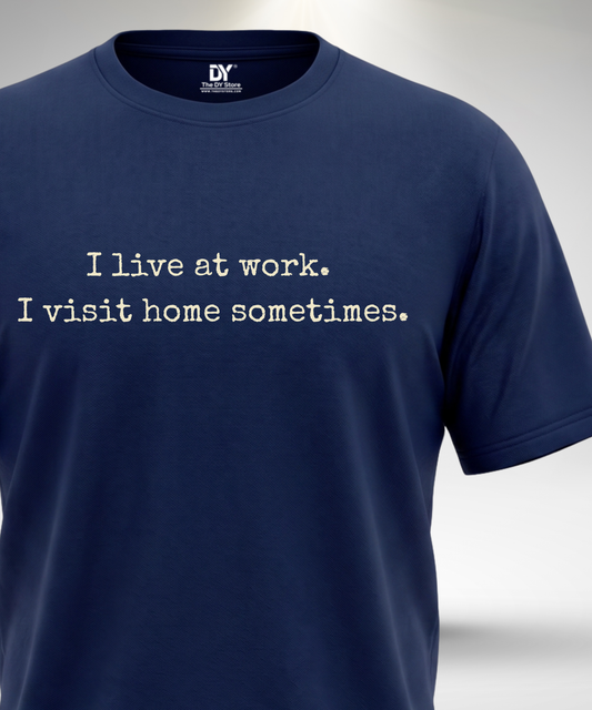 I live at work T-Shirt