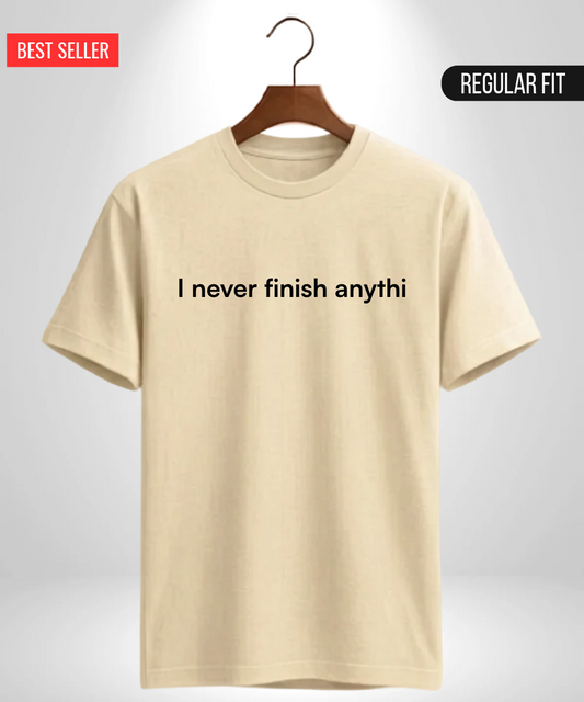 I never finish Anythi T-Shirt