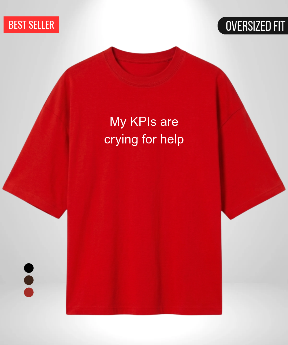 My KPIs are crying for help Oversized T-Shirt