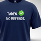 Taken. No Refunds T-Shirt