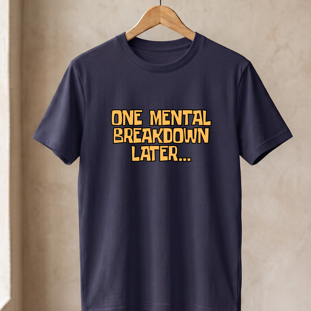 One Mental Breakdown Later T-Shirt