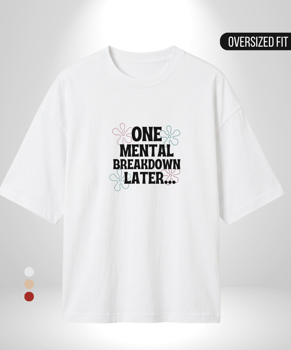 One Mental Breakdown Later Oversized T-Shirt