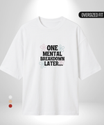 One Mental Breakdown Later Oversized T-Shirt