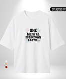 One Mental Breakdown Later Oversized T-Shirt