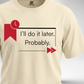 I'll do it later T-Shirt