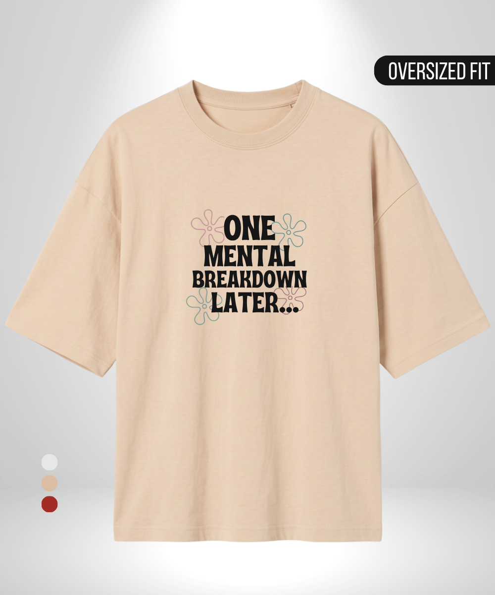 One Mental Breakdown Later Oversized T-Shirt
