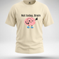Not Today, Brain T-Shirt