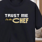 Trust me I'm the Chef T-Shirt