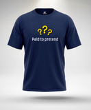 Paid to Pretend T-Shirt