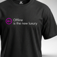 Offline is the new luxury T-Shirt