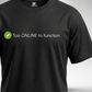 Too online to Function T-Shirt