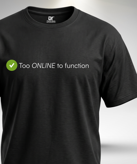 Too online to Function T-Shirt