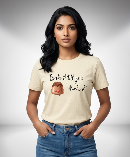 Bake it till you make it T-Shirt