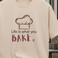 Life is what you Bake it T-Shirt