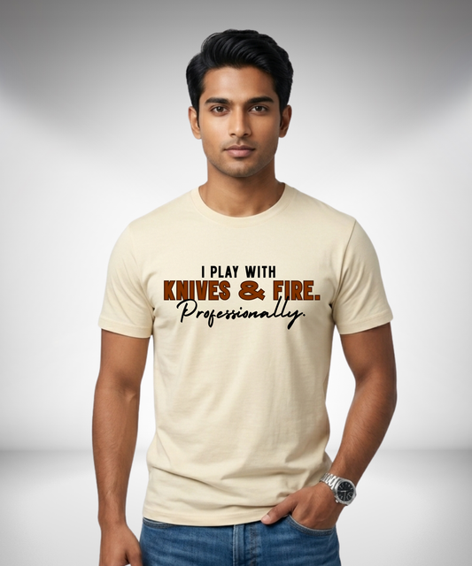 I Play with Knives and Fire T-Shirt