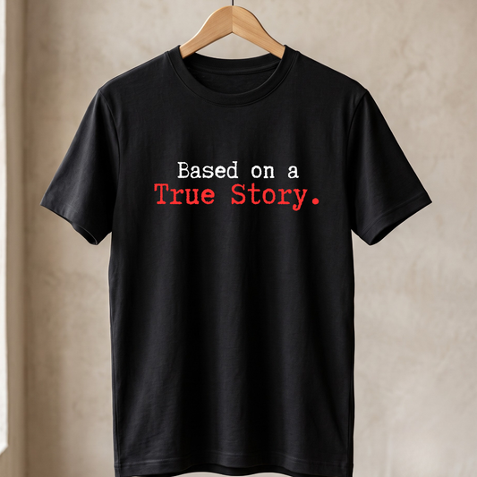 Based on a True Story T-Shirt