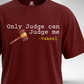 Only Judge can Judge me T-Shirt
