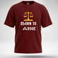 Born to Argue T-Shirt
