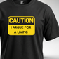 I Argue for a Living T-Shirt