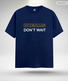 Dreams don't wait T-Shirt