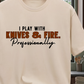I Play with Knives and Fire T-Shirt