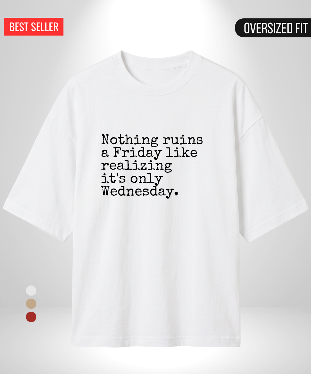 Nothing ruins a Friday like realizing its Wednesday Oversized T-Shirt