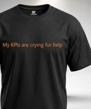 My KPIs are Crying T-Shirt