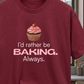 I'd rather be Baking T-Shirt