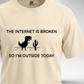 Internet is Broken so I'm Outside T-Shirt