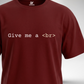 Give me a break T-Shirt