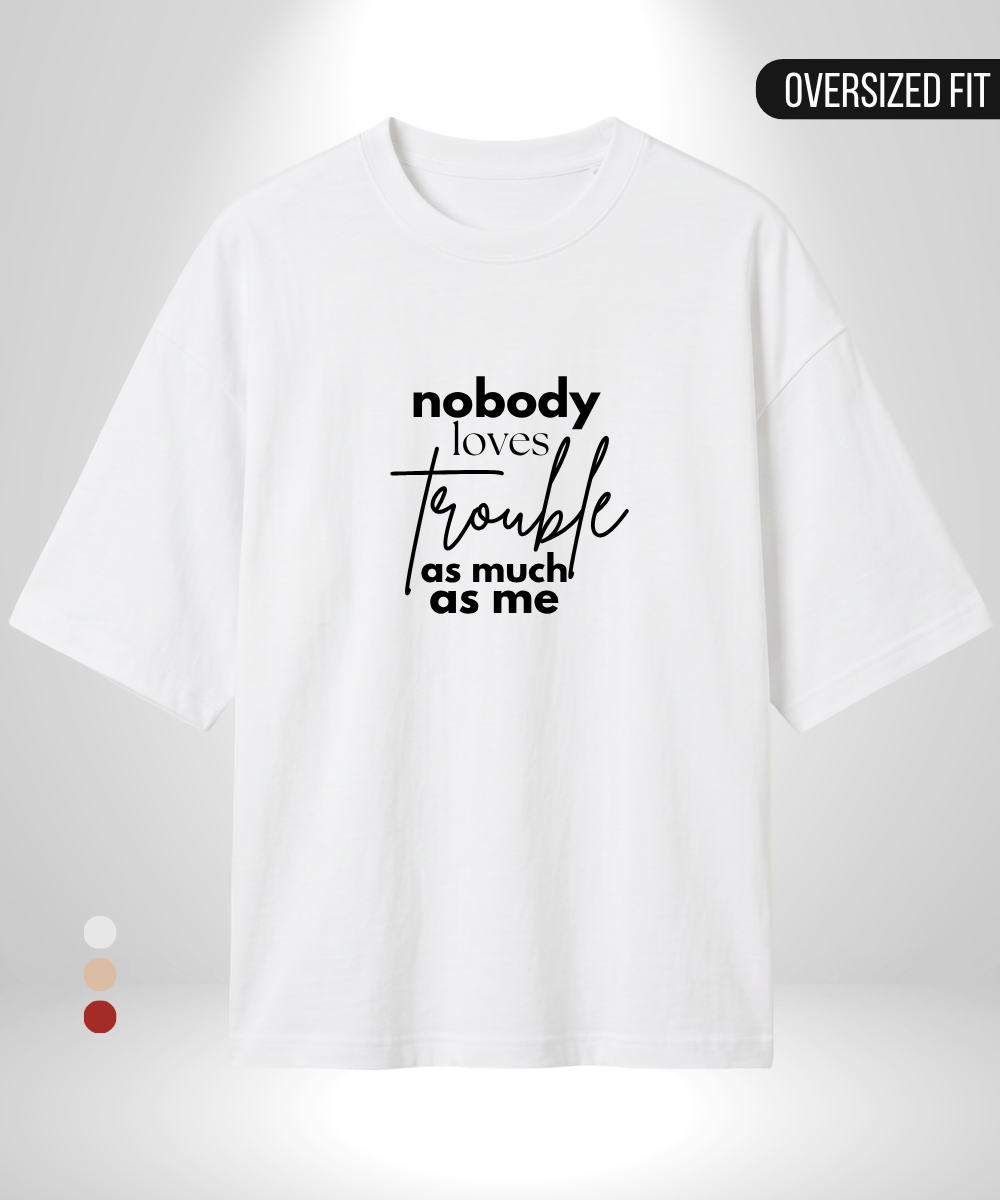 Nobody loves trouble like me x Trouble Oversized T-Shirt