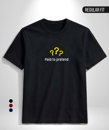 Paid to Pretend T-Shirt