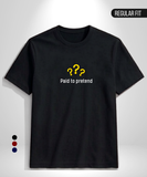 Paid to Pretend T-Shirt