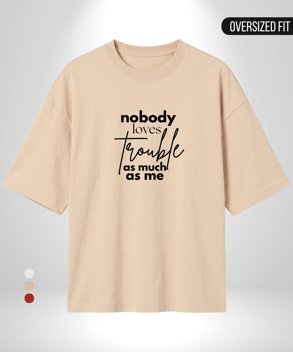 Nobody loves trouble like me x Trouble Oversized T-Shirt