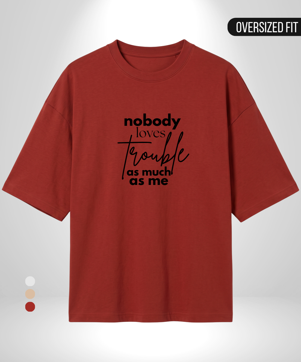 Nobody loves trouble like me x Trouble Oversized T-Shirt