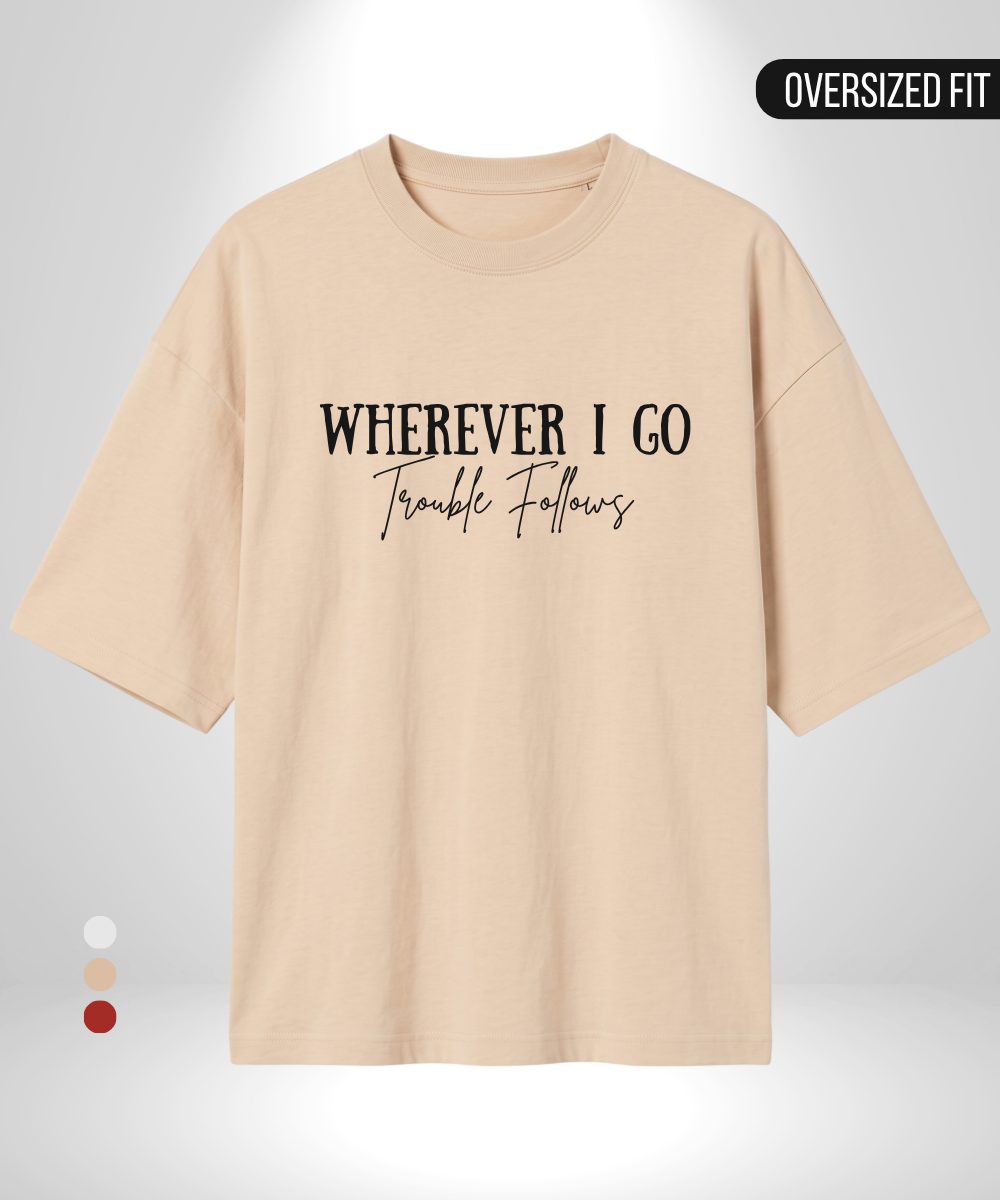 Wherever I go trouble follows x Trouble Oversized T-Shirt
