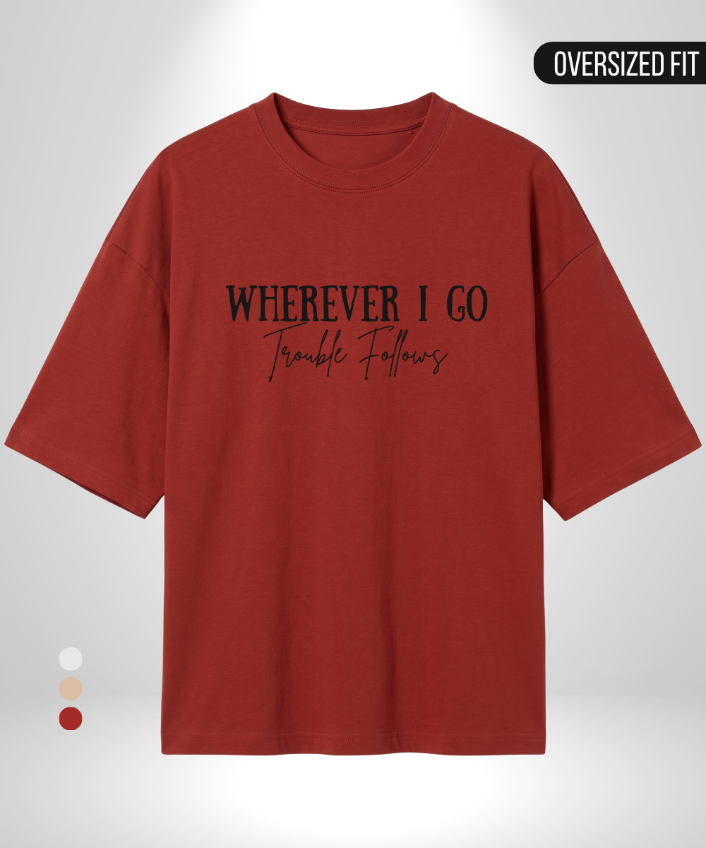 Wherever I go trouble follows x Trouble Oversized T-Shirt
