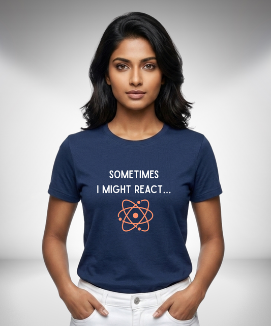 Sometimes I might React T-Shirt