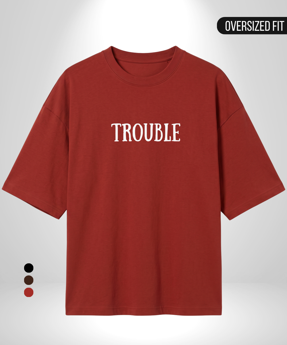 Wherever I go trouble follows x Trouble Oversized T-Shirt
