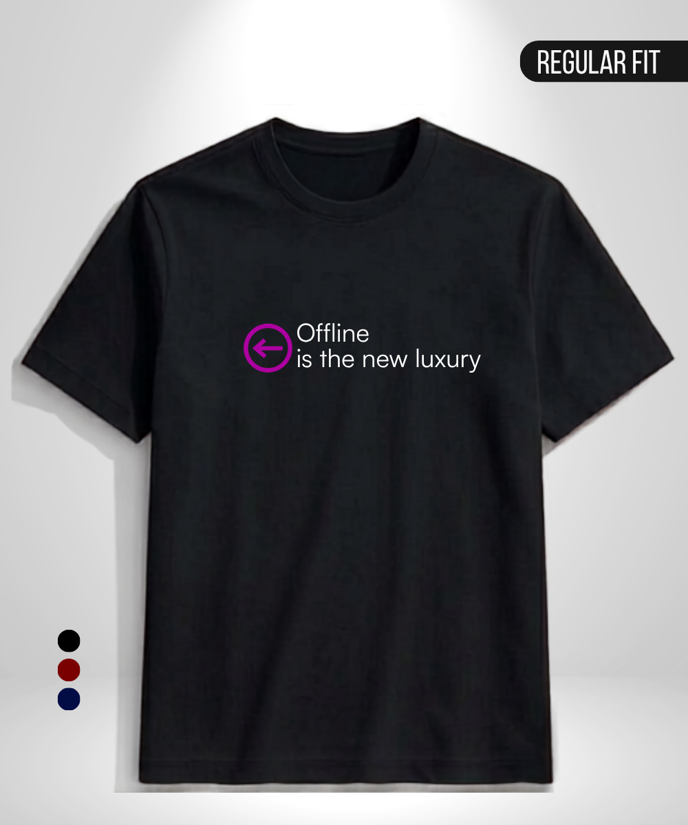 Offline is the new luxury T-Shirt