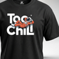 Too Chill T-Shirt