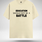 Education should not be a Battle T-Shirt