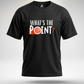 What's the Point T-Shirt
