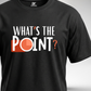 What's the Point T-Shirt