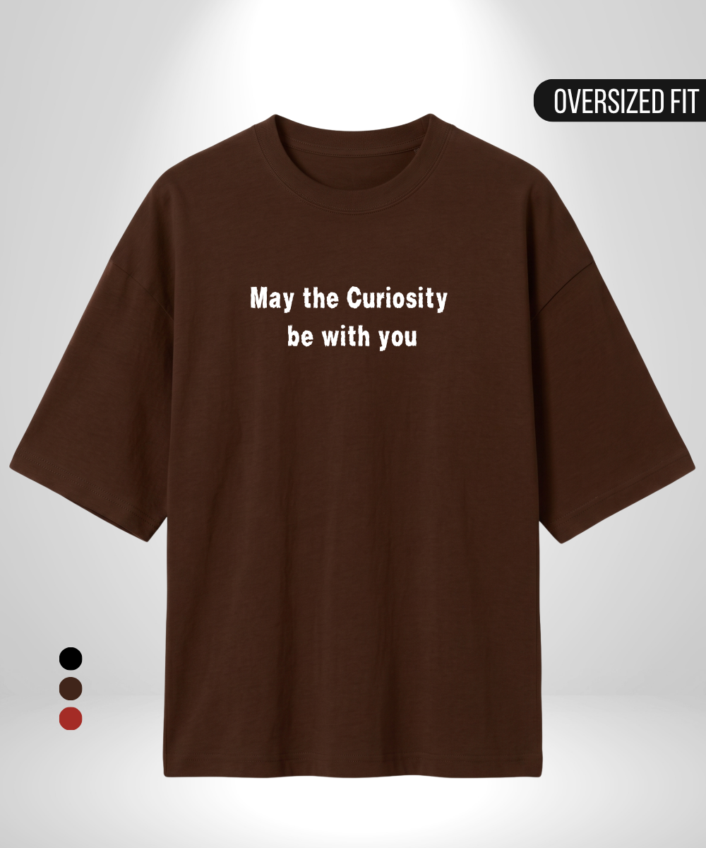 May the Curiosity be with you Oversized T-Shirt