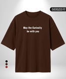 May the Curiosity be with you Oversized T-Shirt