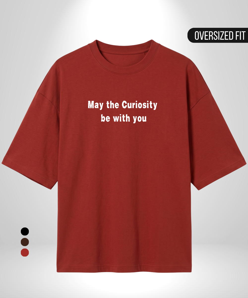 May the Curiosity be with you Oversized T-Shirt